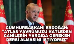 Cumhurbaşkanı Erdoğan: "Atlas yavrumuzu katleden canilerin yargıda gereken dersi almasını istiyoruz"