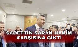 Sadettin Saran hakim karşısına çıktı