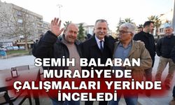 Semih Balaban Muradiye'de çalışmaları yerinde inceledi