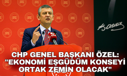 CHP Genel Başkanı Özel: "Ekonomi Eşgüdüm Konseyi ortak zemin olacak"