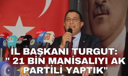 İl Başkanı Turgut: " 21 bin Manisalıyı AK Partili yaptık"