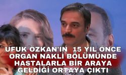 Ufuk Özkan'ın 15 yıl önce organ nakli bölümünde hastalarla bir araya geldiği ortaya çıktı