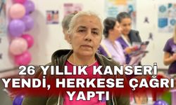 26 yıllık kanseri yendi, herkese çağrı yaptı