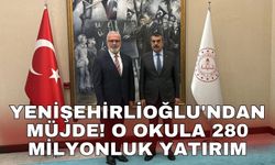 Yenişehirlioğlu'ndan müjde! O okula 280 milyonluk yatırım