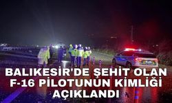 Balıkesir'de şehit olan F-16 pilotunun kimliği açıklandı