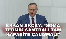 Erkan Akçay: “Soma Termik Santrali tam kapasite çalışmalı”