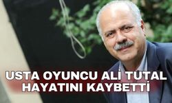 Usta oyuncu Ali Tutal hayatını kaybetti
