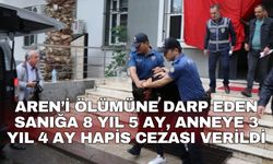 Aren’i ölümüne darp eden sanığa 8 yıl 5 ay, anneye 3 yıl 4 ay hapis cezası verildi