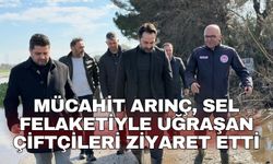 Mücahit Arınç, sel felaketiyle uğraşan çiftçileri ziyaret etti