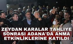 Zeydan Karalar tahliye sonrası Adana'da anma etkinliklerine katıldı