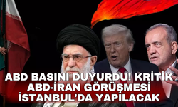 ABD basını duyurdu! Kritik ABD-İran görüşmesi İstanbul'da yapılacak