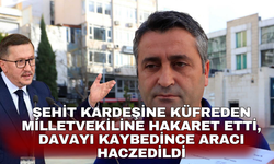 Şehit kardeşine küfreden milletvekiline hakaret etti, davayı kaybedince aracı haczedildi