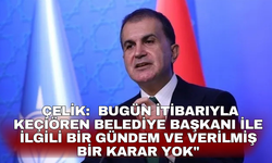 AK Parti Sözcüsü Çelik: Bugün itibarıyla Keçiören Belediye  Başkanı ile ilgili bir gündem ve verilmiş bir karar yok"