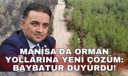 Manisa'da orman yollarına yeni çözüm: Baybatur duyurdu!