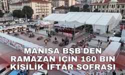 Manisa BŞB'den Ramazan için 160 bin kişilik iftar sofrası