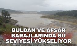 Buldan ve Afşar barajlarında su seviyesi yükseliyor