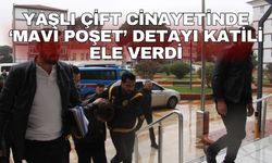 Yaşlı çift cinayetinde ‘mavi poşet’ detayı katili ele verdi