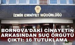 Bornova'daki cinayetin arkasından suç örgütü çıktı: 16 tutuklama
