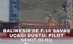 Balıkesir'de F-16 savaş uçağı düştü: Pilot şehit oldu