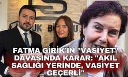 Fatma Girik’in "vasiyet" davasında karar: "Akıl sağlığı yerinde, vasiyet geçerli"