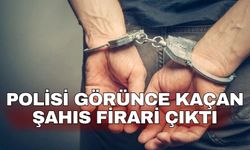 Polisi görünce kaçan şahıs firari çıktı