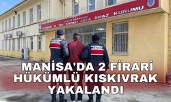 Manisa'da 2 firari hükümlü kıskıvrak yakalandı