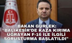 Bakan Gürlek: "Balıkesir’de kaza kırıma uğrayan F-16 ile ilgili soruşturma başlatıldı"
