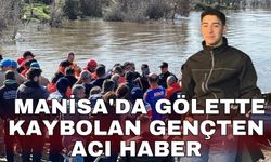 Manisa'da gölette kaybolan gençten acı haber