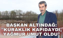 Başkan Altındağ: "Kuraklık kapıdaydı, yağmur umut oldu"