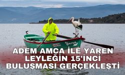 Adem amca ile Yaren leyleğin 15'inci buluşması gerçekleşti