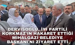 Dervişoğlu, İYİ Partili  Korkmaz'ın hakaret ettiği Mihalgazi Belediye Başkanı'nı ziyaret etti