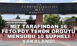 MİT tarafından 16 FETÖ/PDY terör örgütü mensubu 10 şüpheli yakalandı
