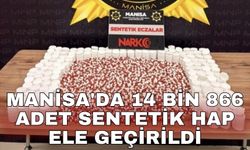 Manisa'da 14 bin 866 adet sentetik hap ele geçirildi