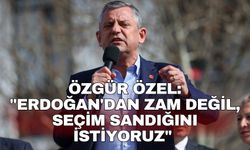 Özgür Özel: "Erdoğan'dan zam değil, seçim sandığını istiyoruz"