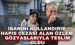İbanını kullandırıp hapis cezası alan Özlem, gözyaşlarıyla teslim oldu