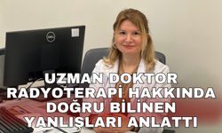 Uzman Doktor radyoterapi hakkında doğru bilinen yanlışları anlattı