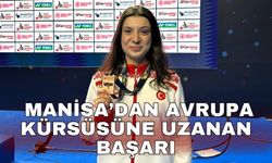 Manisa’dan Avrupa kürsüsüne uzanan başarı