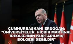 Cumhurbaşkanı Erdoğan: "Üniversiteler, hiçbir marjinal ideolojinin kurtarılmış bölgesi değildir"