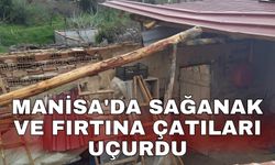 Manisa'da sağanak ve fırtına çatıları uçurdu