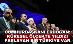 Cumhurbaşkanı Erdoğan: Küresel ölçekte yıldızı parlayan bir Türkiye var