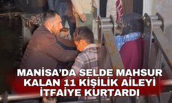 Manisa’da Selde mahsur kalan 11 kişilik aileyi itfaiye kurtardı