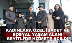 Kadınlara özel ibadet ve sosyal yaşam alanı Seyitli’de hizmete açıldı