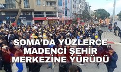 Soma'da yüzlerce madenci şehir merkezine yürüdü