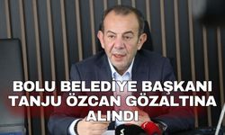 Bolu Belediye Başkanı Tanju Özcan gözaltına alındı