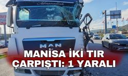 Manisa iki tır çarpıştı: 1 yaralı