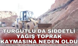 Turgutlu'da şiddetli yağış toprak kaymasına neden oldu