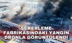 Şekerleme fabrikasındaki yangın dronla görüntülendi