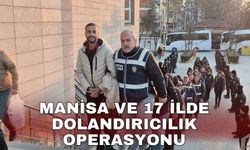 Manisa ve 17 ilde dolandırıcılık operasyonu
