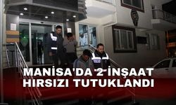 Manisa'da 2 inşaat hırsızı tutuklandı