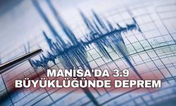 Manisa'da 3.9 büyüklüğünde deprem